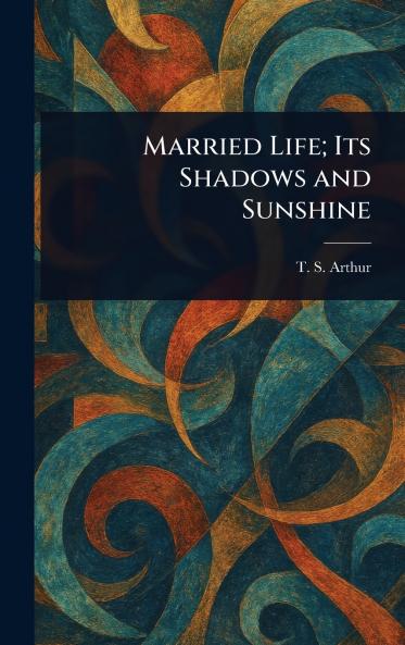 Married Life; Its Shadows and Sunshine