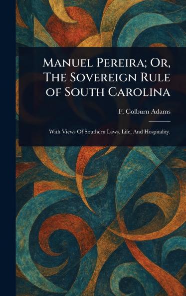 Manuel Pereira; Or The Sovereign Rule of South Carolina