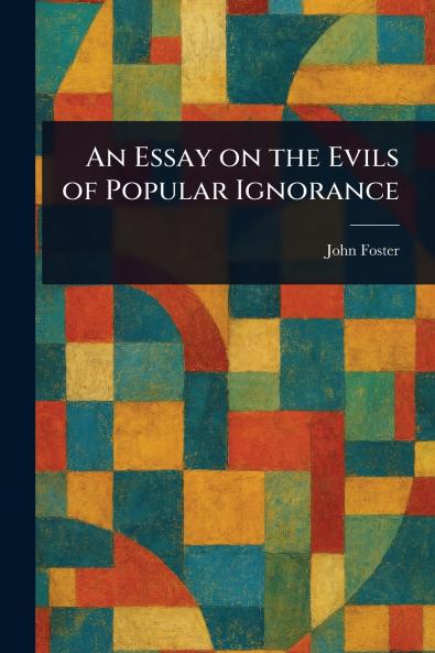 An Essay on the Evils of Popular Ignorance
