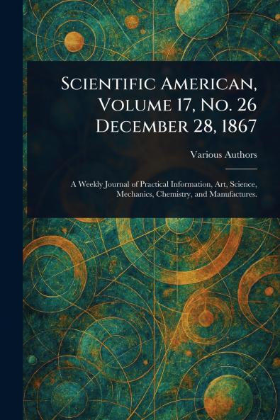 Scientific American Volume 17 No. 26 December 28 1867