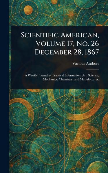 Scientific American Volume 17 No. 26 December 28 1867