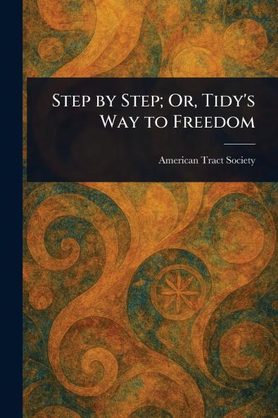 Step by Step; Or Tidy's Way to Freedom