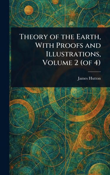 Theory of the Earth With Proofs and Illustrations Volume 2 (of 4)