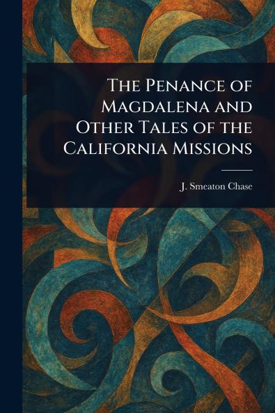 The Penance of Magdalena and Other Tales of the California Missions