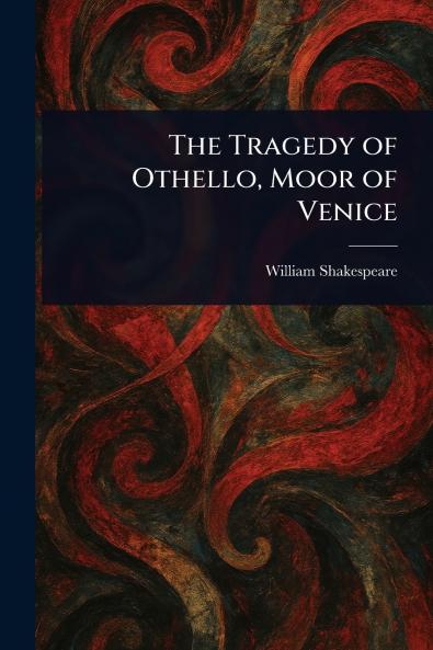 The Tragedy of Othello Moor of Venice