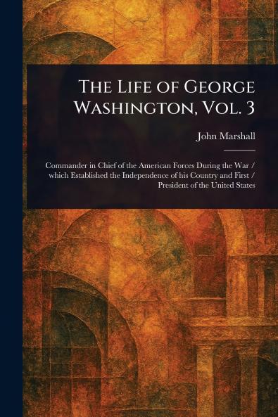 The Life of George Washington Vol. 3