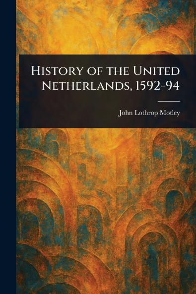 History of the United Netherlands 1592-94