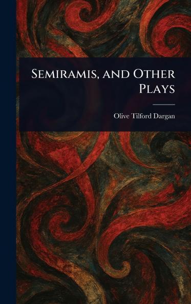 Semiramis and Other Plays