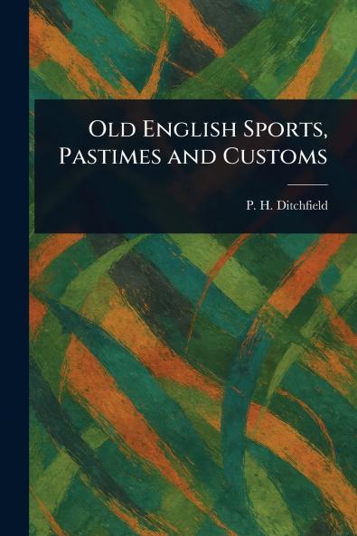 Old English Sports Pastimes and Customs