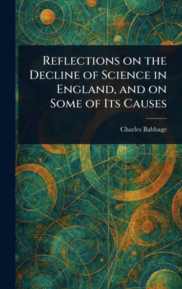 Reflections on the Decline of Science in England and on Some of Its Causes