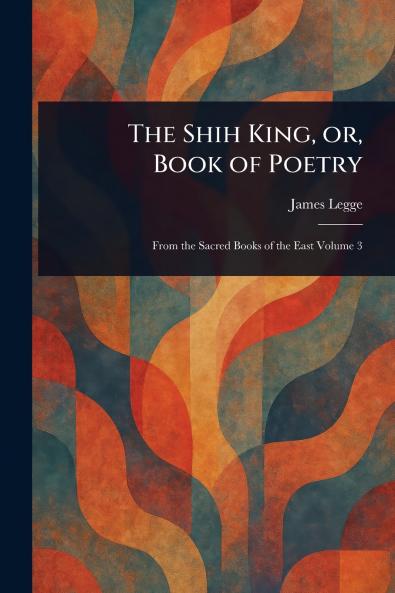 The Shih King or Book of Poetry