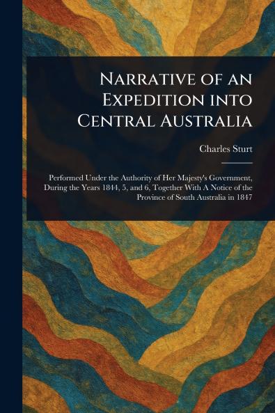 Narrative of an Expedition Into Central Australia