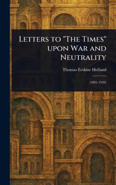 Letters to The Times Upon War and Neutrality