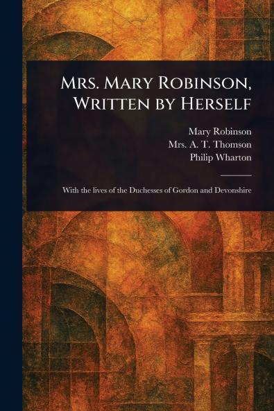 Mrs. Mary Robinson Written by Herself