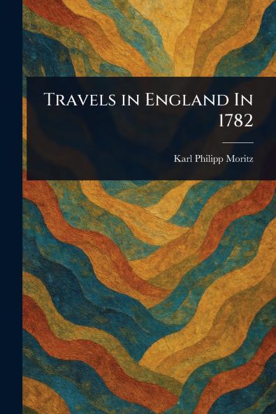 Travels in England In 1782