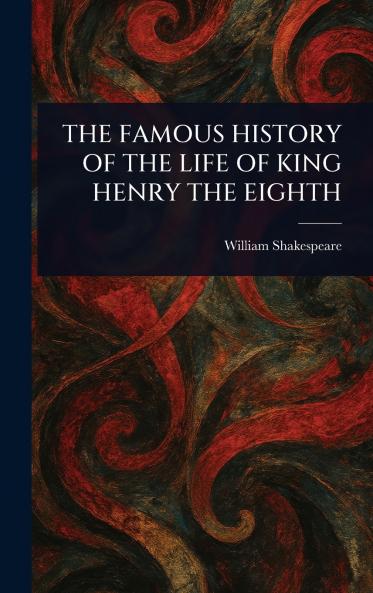 THE FAMOUS HISTORY OF THE LIFE OF KING HENRY THE EIGHTH