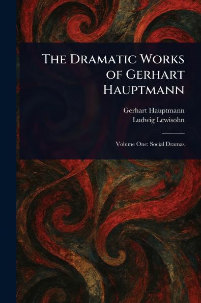The Dramatic Works of Gerhart Hauptmann