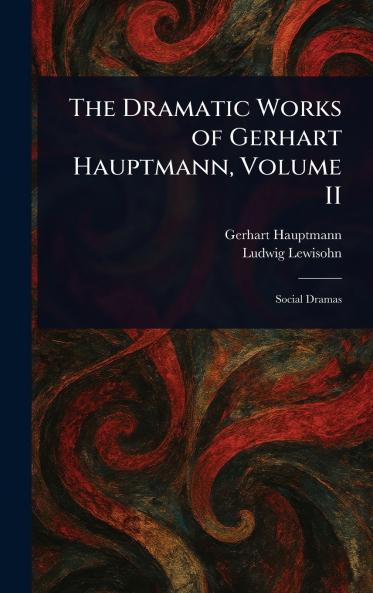 The Dramatic Works of Gerhart Hauptmann Volume II