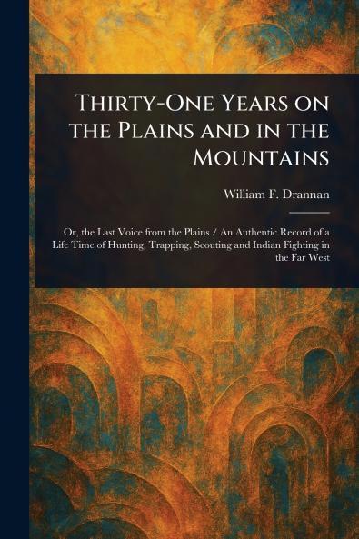 Thirty-One Years on the Plains and in the Mountains