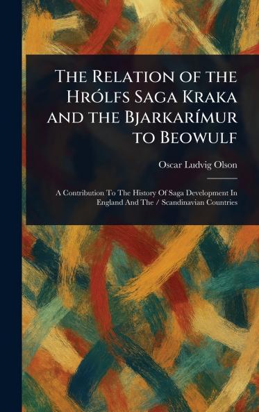 The Relation of the Hrólfs Saga Kraka and the Bjarkarímur to Beowulf