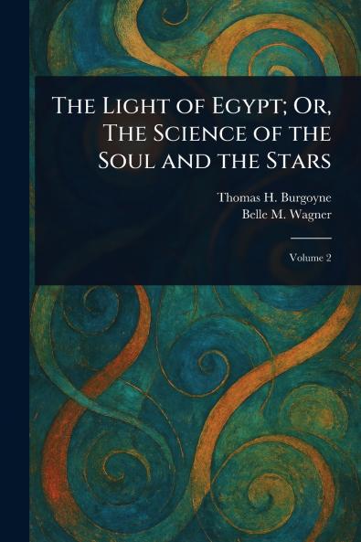 The Light of Egypt; Or The Science of the Soul and the Stars