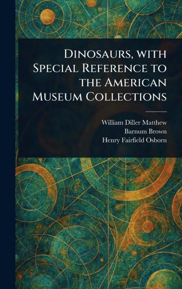 Dinosaurs With Special Reference to the American Museum Collections