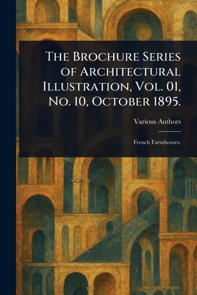 The Brochure Series of Architectural Illustration Vol. 01 No. 10 October 1895.