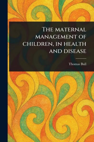 The Maternal Management of Children in Health and Disease