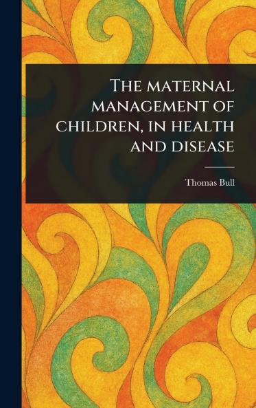 The Maternal Management of Children in Health and Disease