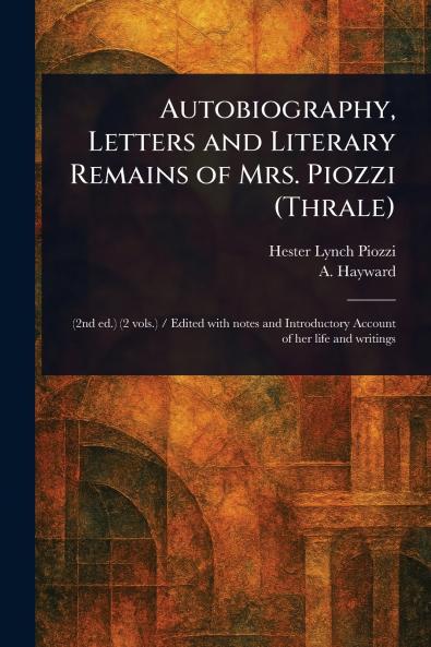 Autobiography Letters and Literary Remains of Mrs. Piozzi (Thrale)