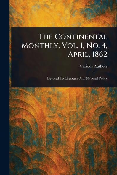 The Continental Monthly Vol. 1 No. 4 April 1862