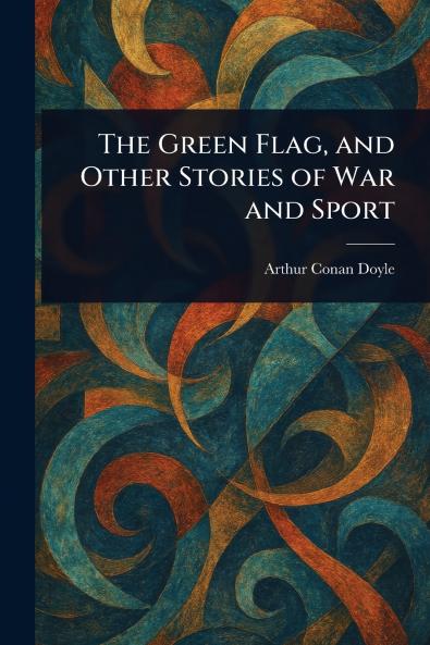 The Green Flag and Other Stories of War and Sport