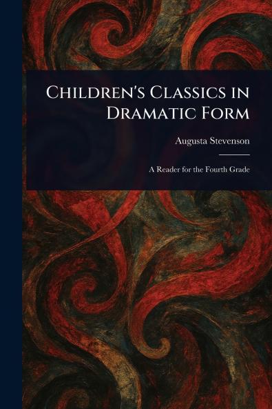 Children's Classics in Dramatic Form
