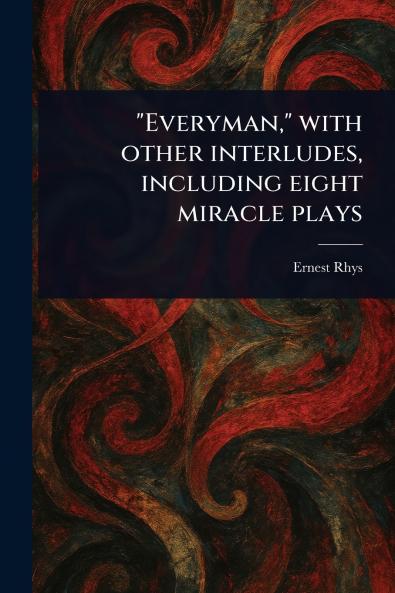 Everyman With Other Interludes Including Eight Miracle Plays