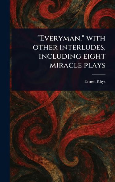 Everyman With Other Interludes Including Eight Miracle Plays