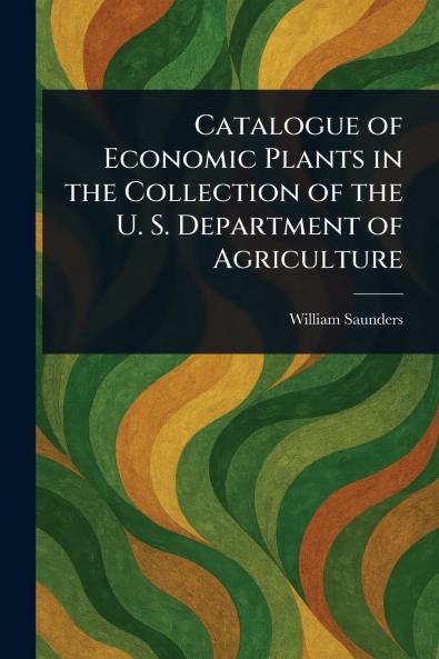 Catalogue of Economic Plants in the Collection of the U. S. Department of Agriculture
