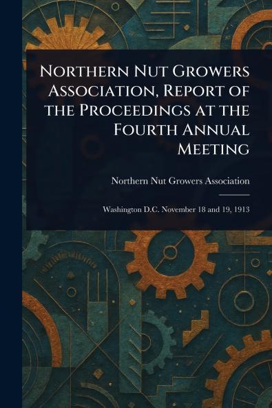 Northern Nut Growers Association Report of the Proceedings at the Fourth Annual Meeting