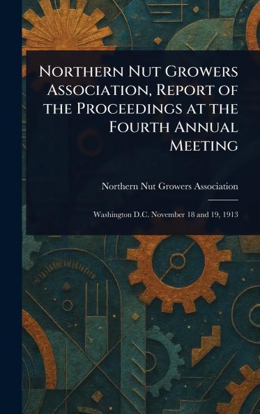 Northern Nut Growers Association Report of the Proceedings at the Fourth Annual Meeting