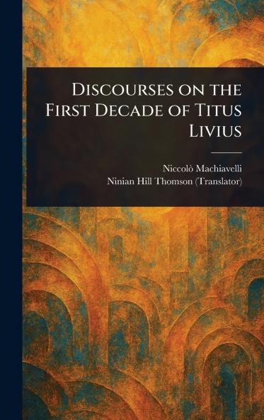 Discourses on the First Decade of Titus Livius