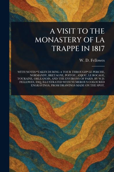 A VISIT TO THE MONASTERY OF LA TRAPPE IN 1817