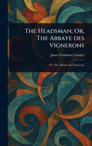 The Headsman; Or The Abbaye Des Vignerons