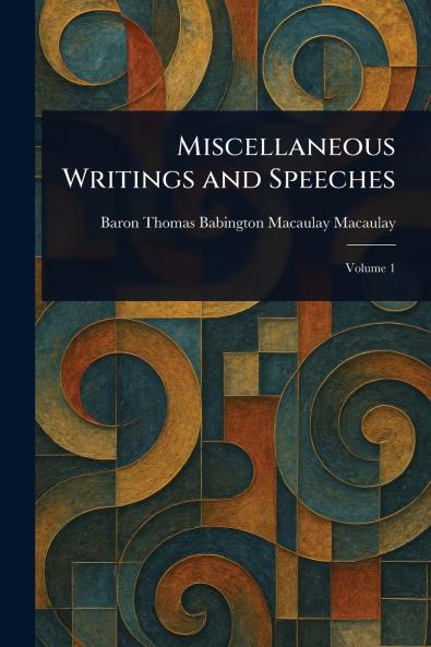 Miscellaneous Writings and Speeches