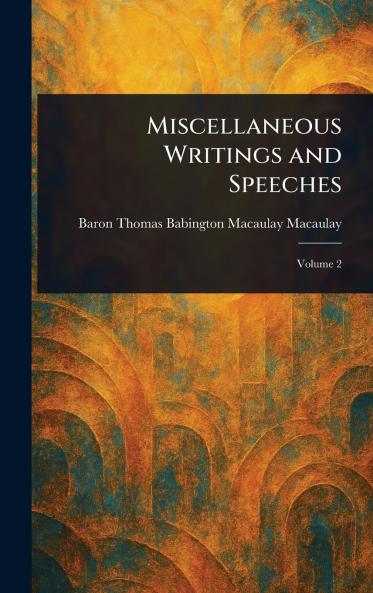Miscellaneous Writings and Speeches