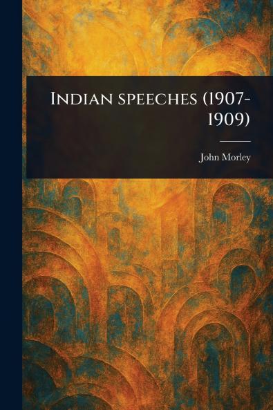 Indian Speeches (1907-1909)