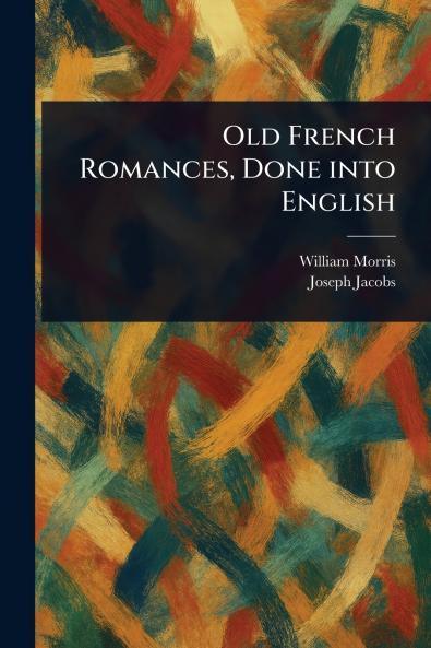 Old French Romances Done Into English