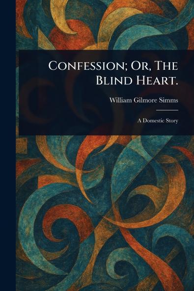 Confession; Or The Blind Heart.