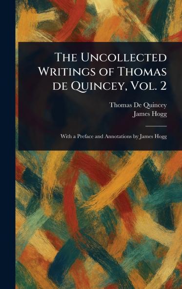 The Uncollected Writings of Thomas De Quincey Vol. 2