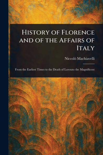 History of Florence and of the Affairs of Italy