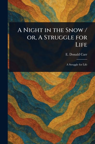 Night in the Snow / or A Struggle for Life