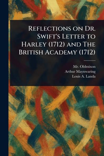Reflections on Dr. Swift's Letter to Harley (1712) and The British Academy (1712)
